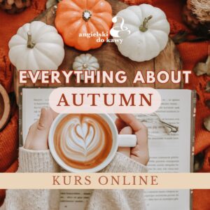 EVERYTHING ABOUT AUTUMN – kurs online